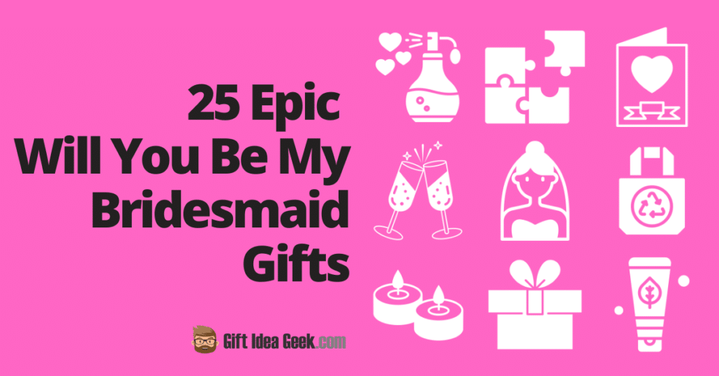 25 Epic Will You Be My Bridesmaid Gifts